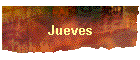 Jueves